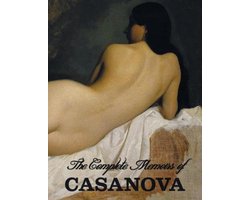 The Complete Memoirs of Casanova "The Story of My Life" (All Volumes in a single book, illustrated, complete and unabridged)