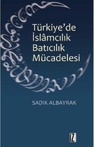 Türkiye'de İslamcılık Batıcılık Mücadelesi