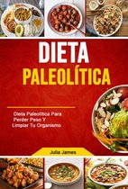 Dieta Paleolítica: Dieta Paleolítica Para Perder Peso Y Limpiar Tu Organismo