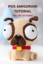 Pug Amigurumi Tutorial: Detail Guide For Beginners