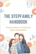 The Stepfamily Handbook: Practical Steps To Help You Raise Stepchildren