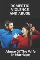 Domestic Violence And Abuse: Abuse Of The Wife In Marriage