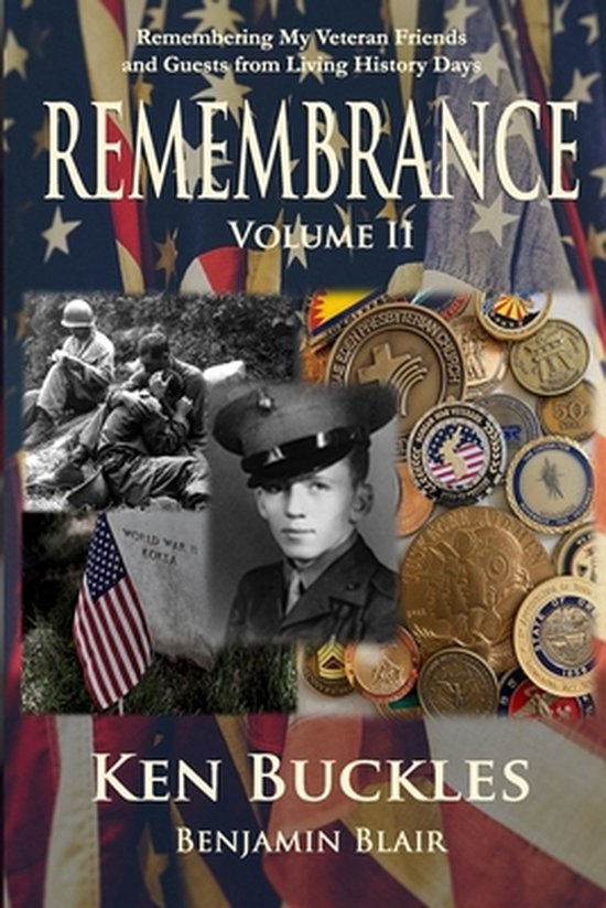 Remembrance: Remembering My Veteran Friends and Guests from Living History Days- Remembrance Volume II