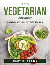 The Vegetarian Cookbook: Plant-Based Healthy Diet Recipes