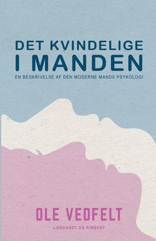 Det kvindelige i manden. En beskrivelse af den moderne mands ... - cover