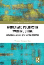 Routledge Studies in Modern History - Women and Politics in Wartime China