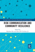 Routledge Studies in Hazards, Disaster Risk and Climate Change - Risk Communication and Community Resilience