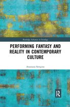 Routledge Advances in Sociology - Performing Fantasy and Reality in Contemporary Culture