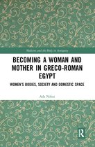 Medicine and the Body in Antiquity - Becoming a Woman and Mother in Greco-Roman Egypt