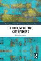 Routledge Advances in Feminist Studies and Intersectionality - Gender, Space and City Bankers