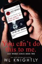 Last Words Series 2 - You Can't Do This To Me