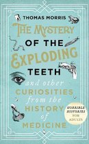 The Mystery of the Exploding Teeth and Other Curiosities from the History of Medicine