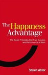 The Happiness Advantage : The Seven Principles of Positive Psychology that Fuel Success and Performance at Work