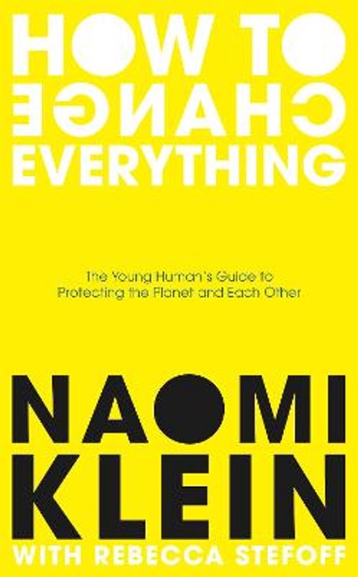 Couverture du livre "HOW TO CHANGE EVERYTHING" en grandes lettres blanches sur fond jaune. Sous-titre : "The Young Human's Guide to Protecting the Planet and Each Other". Auteur : "NAOMI KLEIN WITH REBECCA STEFOFF".