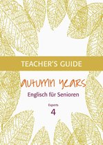 Autumn Years - Teacher's Guide 4 - Autumn Years - Englisch für Senioren 4 - Experts - Teacher's Guide
