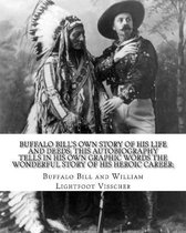 Buffalo Bill's own story of his life and deeds; this autobiography tells in his own graphic words the wonderful story of his heroic career; By: Buffalo Bill and William Lightfoot Visscher