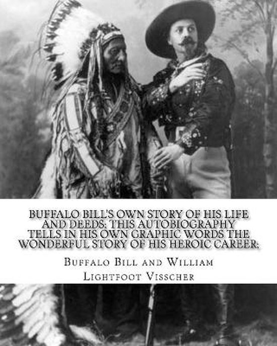 Buffalo Bill's own story of his life and deeds; this autobiography ...