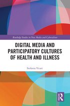 Routledge Studies in New Media and Cyberculture - Digital Media and Participatory Cultures of Health and Illness