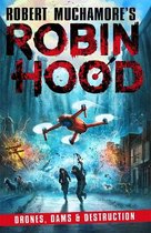Robert Muchamore's Robin Hood- Robin Hood 4: Drones, Dams & Destruction (Robert Muchamore's Robin Hood)