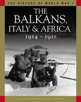 The History of WWI-The Balkans, Italy & Africa 1914–1918