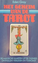 Het geheim van de Tarot - De magische kaarten uit de oudheid onthullen verleden en toekomst