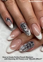 Fashion & Nail Design - How to Create Perfect French Manicure with Stunning 3D Flowers and “Metallic Effect?”