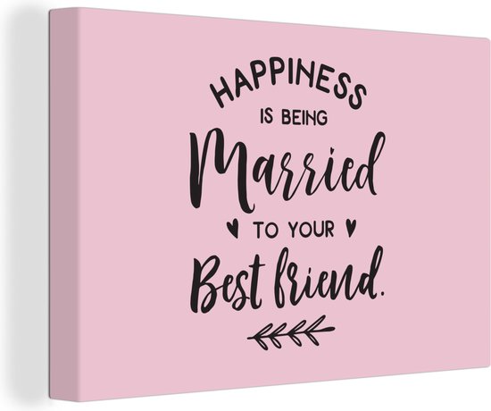 Happiness Is Being Married To Your Best Friend Canvas Schilderij Quote ''Happiness Is Being Married To Your Best Friend''  Op Roze... | Bol.com