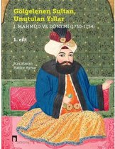 Gölgelenen Sultan Unutulan Yıllar I. Mahmud ve Dönemi 1730