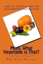 Mum, What Vegetable is That?