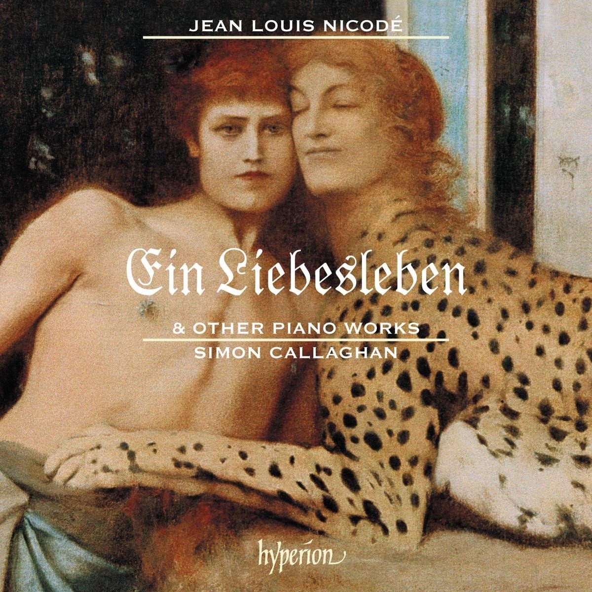 Simon Callaghan - Nicodé: Ein Liebesleben & Other Piano Works (CD)