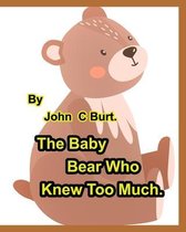 The Baby Bear Who Knew Too Much.
