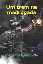 Um trem na madrugada