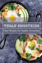 Vegan Smoothies: Paleo Recipes For Healthy Smoothies