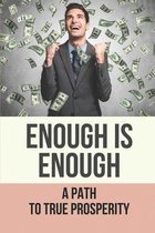 Enough Is Enough: A Path To True Prosperity