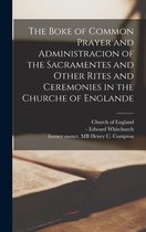 The Boke of Common Prayer and Administracion of the Sacramentes and Other Rites and Ceremonies in the Churche of Englande