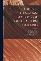 The Pre-Cambrian Geology of Southeastern Ontario [microform]