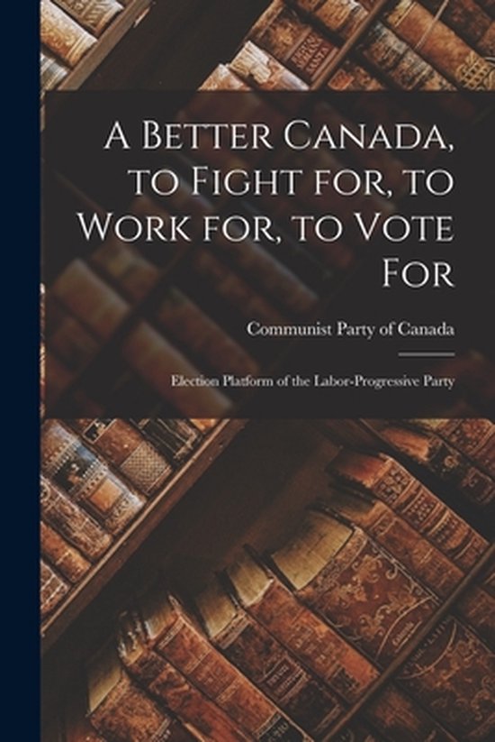 A Better Canada, to Fight for, to Work for, to Vote for - cover