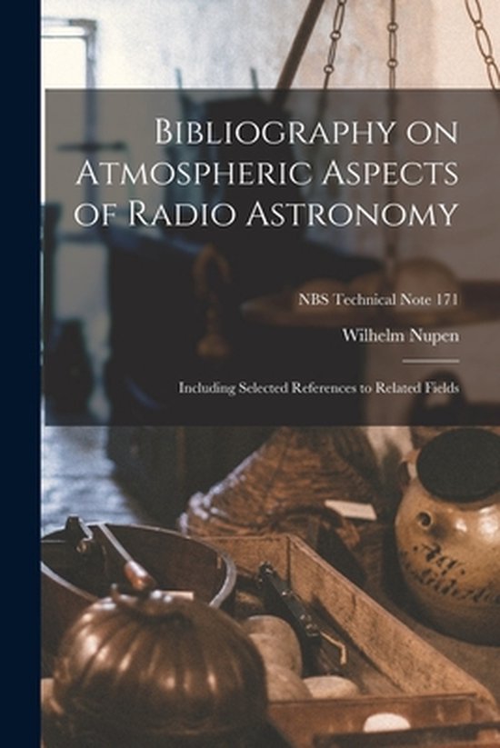 Boekomslag: Bibliography on Atmospheric Aspects of Radio Astronomy, NBS Technical Note 171 door Wilhelm Nupen.