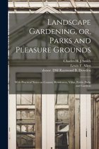 Landscape Gardening, or, Parks and Pleasure Grounds