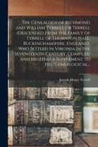 The Genealogy of Richmond and William Tyrrell or Terrell (descended From the Family of Tyrrell of Thornton Hall, Buckinghamshire, England), Who Settled in Virginia in the Seventeenth Century. Compiled and Issued as a Supplement to His Genealogical...