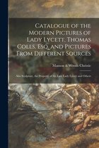 Catalogue of the Modern Pictures of Lady Lycett, Thomas Colls, Esq. and Pictures From Different Sources