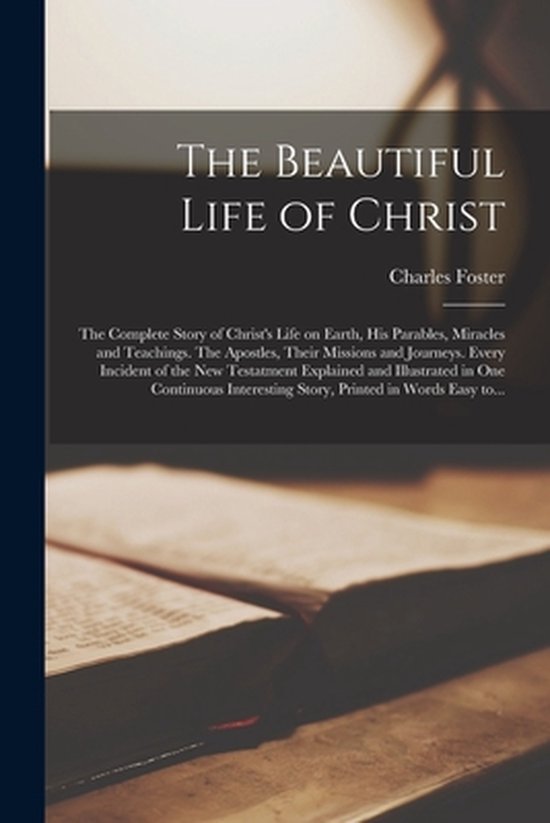 Boek met de titel "The Beautiful Life of Christ" door Charles Foster.