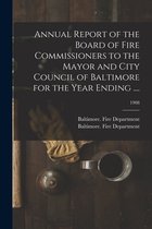 Annual Report of the Board of Fire Commissioners to the Mayor and City Council of Baltimore for the Year Ending ....; 1908