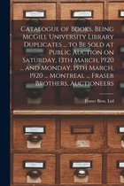 Catalogue of Books, Being McGill University Library Duplicates ... to Be Sold at Public Auction on Saturday, 13th March, 1920 ... and Monday, 15th March, 1920 ... Montreal ... Fras