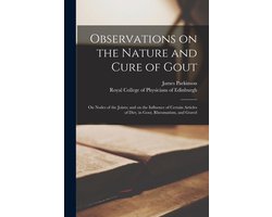 Observations on the Nature and Cure of Gout; on Nodes of the Joints; and on the Influence of Certain Articles of Diet, in Gout, Rheumatism, and Gravel