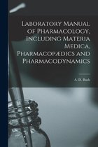 Laboratory Manual of Pharmacology, Including Materia Medica, Pharmacopædics and Pharmacodynamics