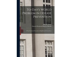 To-day's World Problem in Disease Prevention (microform)