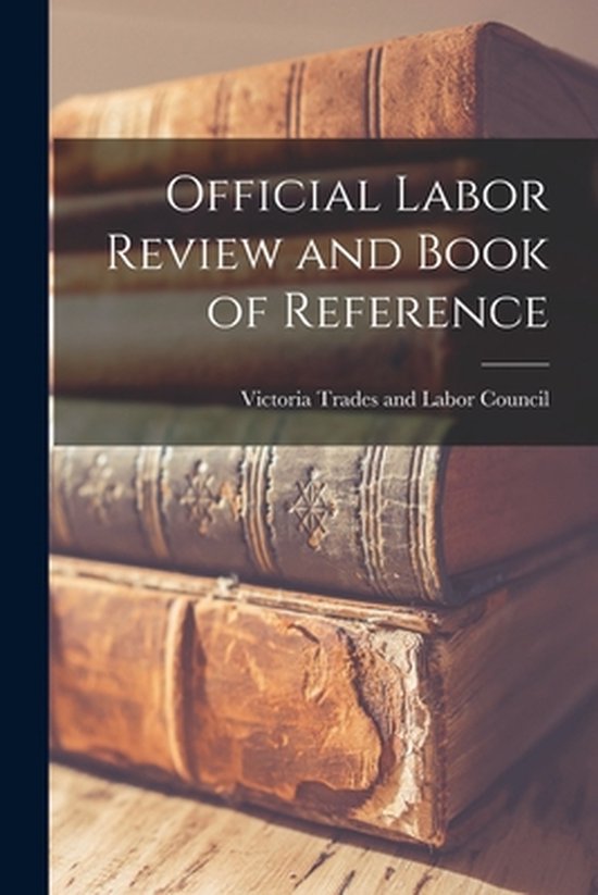 Official Labor Review and Book of Reference [microform] | 9781013851018 ...