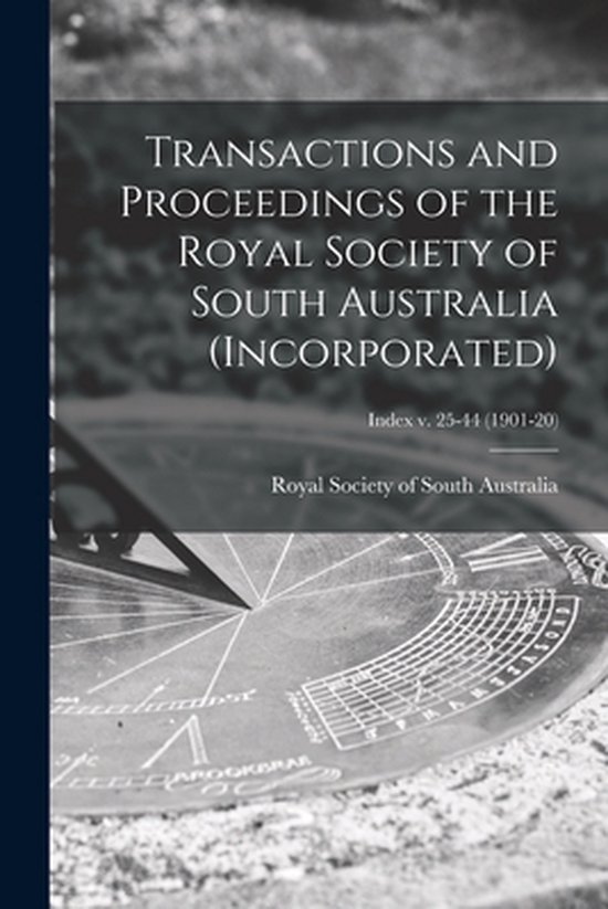 Transactions and Proceedings of the Royal Society of South Australia (Incorporated); Index v. 25-44 (1901-20)