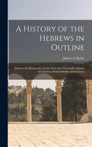 A History of the Hebrews in Outline